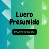 #Lucro Presumido - Exercício 06