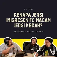 EP 210: Kenapa jersi Imigresen FC macam jersi Kedah?