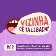 EP2: Episiotomia e ‘Ponto do Marido’: mutilações genitais naturalizadas no Brasil