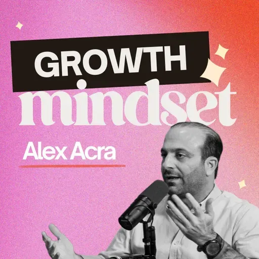 265. Mentalidad de crecimiento: educar para la vida [ft. Alex Acra]