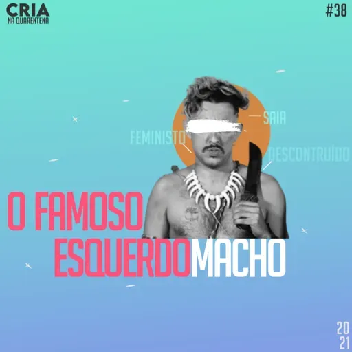 Episódio #38: O famoso esquerdomacho