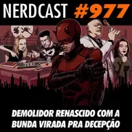 NerdCast 977 - Demolidor renascido com a bunda virada pra decepção