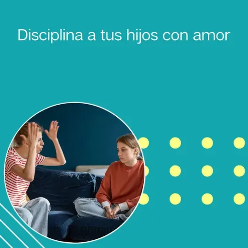 292: Disciplina a tus hijos con amor” | Tu programa "Hablemos" con el Dr. Eduardo López Navarro