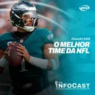 The InfoCast #468: Eagles É o Melhor Time da NFL?!
