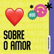 #86 - sobre o AMOR