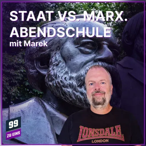 Episode 558: STAAT VS MARX. ABENDSCHULE - 99 ZU EINS - Ep. 558