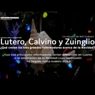 Lutero, Calvino, Zuinglio y la Navidad - Will Graham.