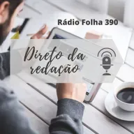 Direto da Redação | Ouça as principais notícias do dia