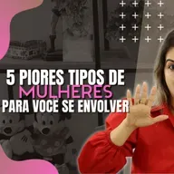 5 PIORES TIPOS DE MULHERES PARA VOCÊ SE ENVOLVER / DALILA PAIVA