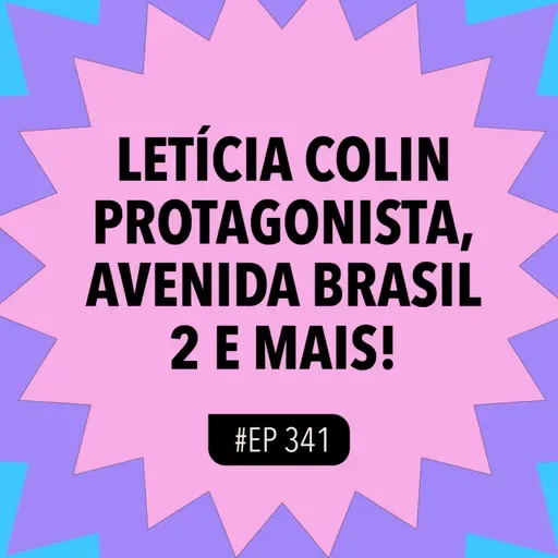 #341: Letícia Colin protagonista, Avenida Brasil 2 e mais com Amauri Mazzuco