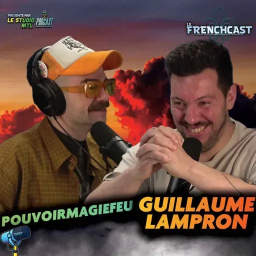 #285 - Guillaume Lampron & Pouvoirmagiefeu