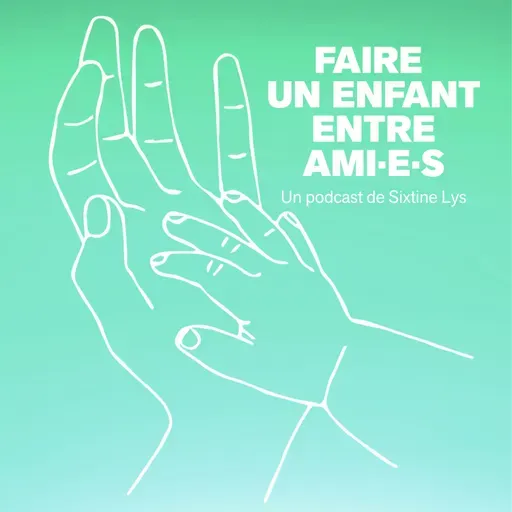 Faites des gosses  - Faire un enfant entre ami·e·s (3/4)