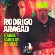 Episódio 217 - Rodrigo Aragão e as Fabulas Negras