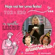 T02E20 – Hoje vai ter uma festa! (#44)