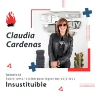 E68 Sobre tomar acción para lograr tus objetivos | Claudia Cardenas