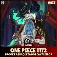 A Bordo do Sunny #35 - One Piece 1172 (Brook é a fraqueza dos cavaleiros)