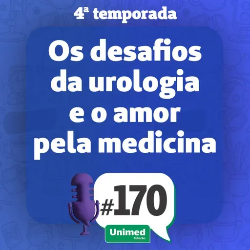 #170 - OS DESAFIOS DA UROLOGIA E O AMOR PELA MEDICINA