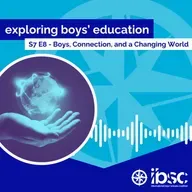 S7/Ep. 08 - Boys, Connection, and a Changing World