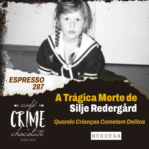 287 - ESPRESSO - A Trágica Morte de Silje Redergård - Quando Crianças Cometem Delitos | Noruega