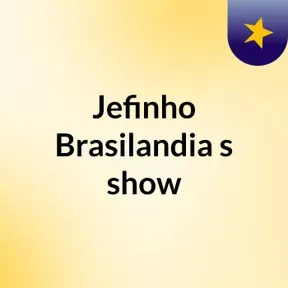 Jefinho Brasilandia's show