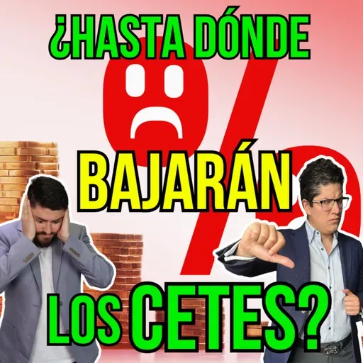 363. ¿Vale la pena seguir en Cetes con la bajada de tasas? Te revelamo las respuesta