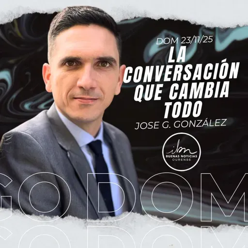 La Conversación Que Cambia Todo | Jose G. González | IBN Ourense