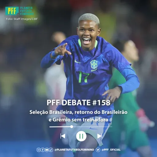 PFF DEBATE #158 - Seleção Brasileira, retorno do Brasileirão e Grêmio sem treinadora