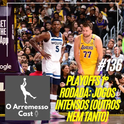 #136 Playoffs 1º rodada: Jogo intensos e outros nem tantos