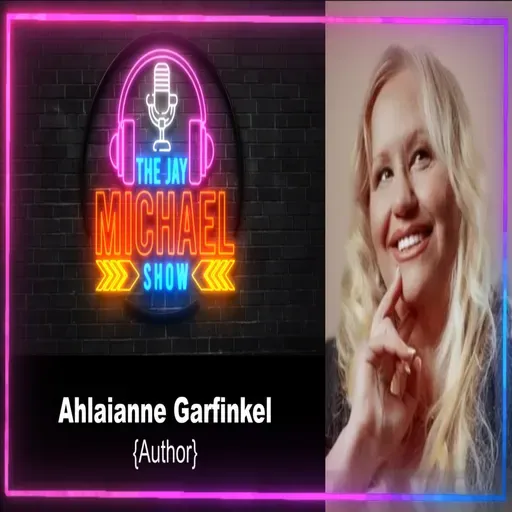 Ahlaianne Garfinkel EP62 The Jay Michael Show
