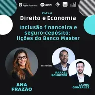 EP#136: Inclusão financeira e seguro-depósito: lições do Banco Master, com Rafael Schiozer e Lauro Gonzalez