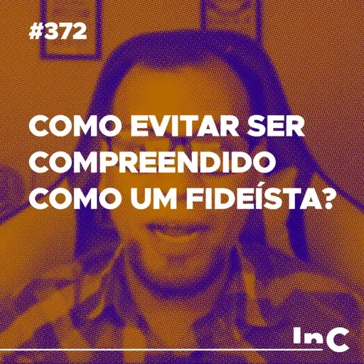 #372 - Como evitar ser compreendido como um fideísta? - c/ Allen Porto