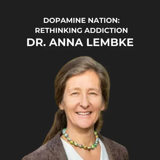 14- Dopamine Nation: Rethinking Addiction with Dr. Anna Lembke