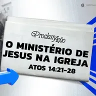 Pedro Henrique - O MINISTÉRIO DE JESUS NA IGREJA (Atos 14: 21 - 28)