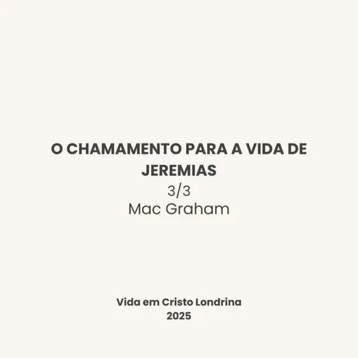 O chamamento para a vida de Jeremias 3/3 - Mac Graham