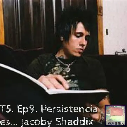 T5. Ep9. Persistencia es.... Jacoby Shaddix