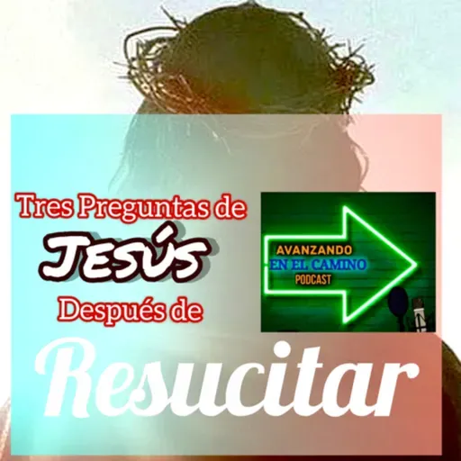 T:3E:6 Tres Preguntas de Jesús Después de Resucitar.