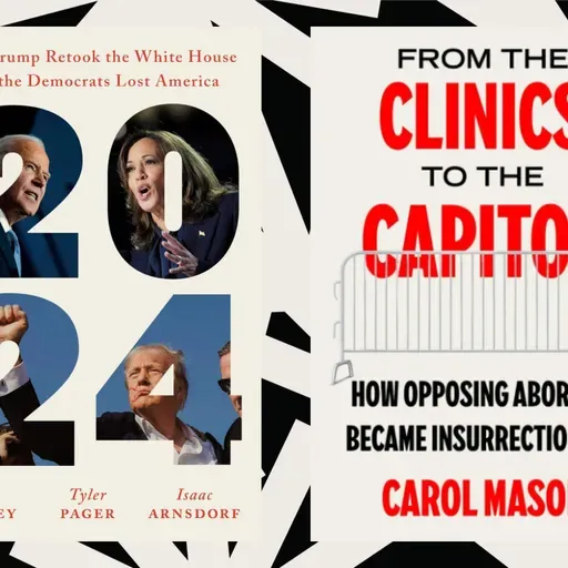 ‘2024’ and ‘From the Clinics to the Capitol’ dissect opposing political movements