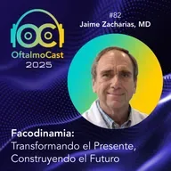 #82. Dr. Jaime Zacharias - Facodinamia: Transformando el Presente, construyendo el Futuro - OftalmoCast
