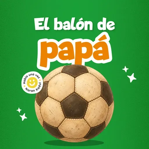 El balón de papá  277 | Cuentos infantiles | Podcast en español