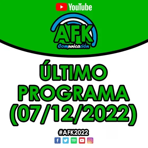 #AFK2022 | Último Programa (07/12)