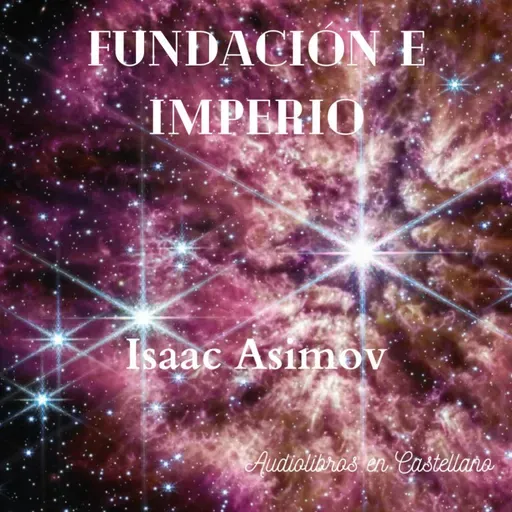 Fundación e Imperio, I. Asimov. 10 Parte II: El Mulo. Caps 22 a 26
