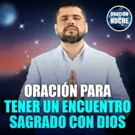 Oración de la Noche: Oración para tener un encuentro sagrado con Dios #712