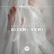 O Espírito e a Noiva dizem: VEM! - Mike Shea - Casa de Davi