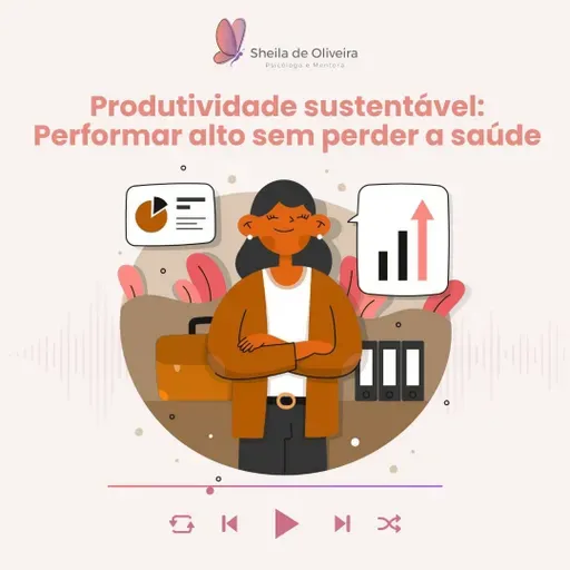 Produtividade sustentável: performar alto e com saúde emocional