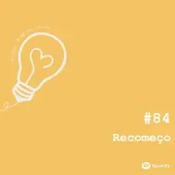 Ep. 84 - Eu voltei, agora...não sei se pra ficar, mas voltei.