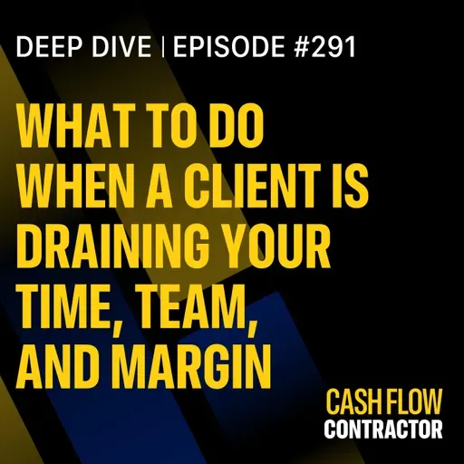 291 - What to Do When a Client Is Draining Your Time, Team, and Margin