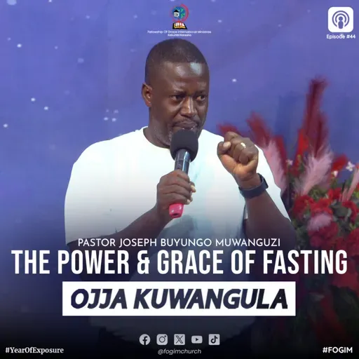 The Power And Grace Of Fasting (Amaanyi N'Ekisa Ky'Okusiiba) - Pastor Joseph Buyungo Muwanguzi