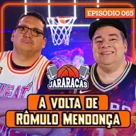 A VOLTA DE RÔMULO E TAMBÉM NBA | JARARACAS #65