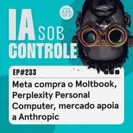 233: Meta compra o Moltbook, Perplexity Personal Computer, mercado apoia a Anthropic
