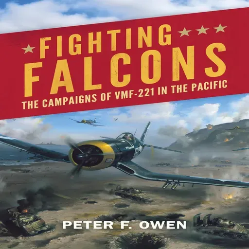 FPP214 - Fighting Falcons: VMF-221 and the Soul of Marine Aviation